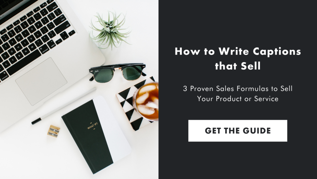 How to write captions that sell: 3 Proven sales formulas to sell your product or service. Get the Guide