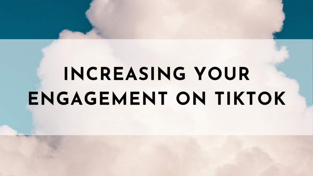 Increasing Your Engagement on TikTok