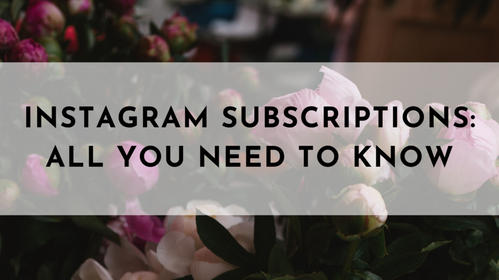 Instagram Subscriptions: Everything You Need to Know