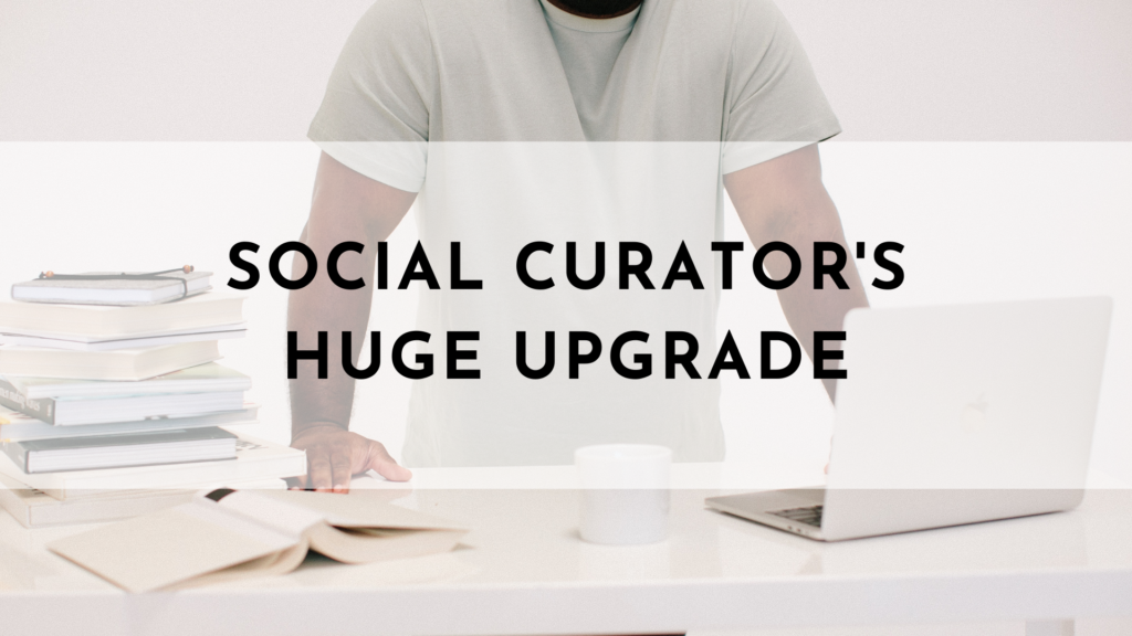 Social Curator's Huge Upgrade